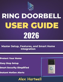 ring doorbell user guide 2026: Master Setup, Features, and Smart Home Integration