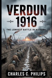 Verdun 1916: The Longest Battle in History