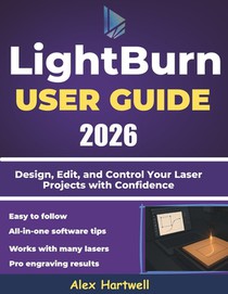 The Lightburn user guide 2026: Design, Edit, and Control Your Laser Projects with Confidence