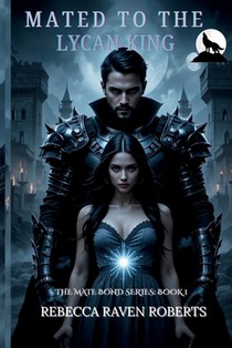 Mated to the Lycan King: A Fated Mate Lycan Romance of Love and Revenge