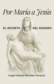 Por María a Jesús: El Secreto del Rosario