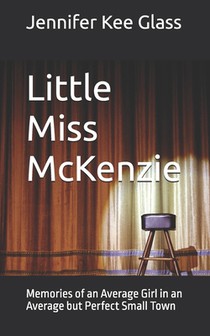 Little Miss McKenzie: Memories of an Average Girl in an Average but Perfect Small Town