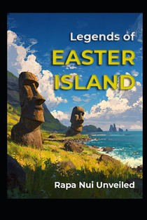 Legends of Easter Island: Rapa Nui Unveiled