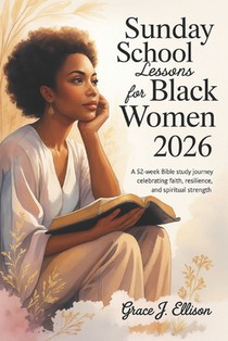 Sunday School Lessons For Black Women 2026: A 52-Week Bible Study Journey Celebrating Faith, Resilience, and Spiritual Strength