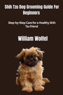 Shih Tzu Dog Grooming Guide For Beginners: Step-by-Step Care for a Healthy Shih Tzu friend