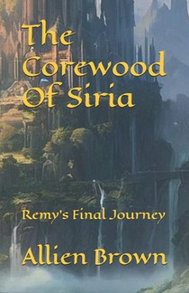The Corewood Of Siria: Remy's Final Journey