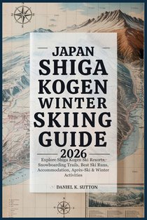 Japan Shiga Kogen Winter Skiing Guide 2026: Explore Shiga Kogen Ski Resorts, Snowboarding Trails, Best Ski Runs, Accommodation, Après-Ski & Winter Act