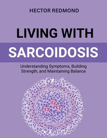 Living with Sarcoidosis: Understanding Symptoms, Building Strength, and Maintaining Balance