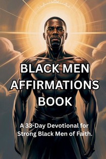 Black Men Affirmations Book: A 33-Day Devotional for Strong Black Men of Faith.