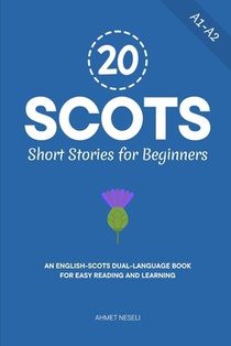 20 Scots Short Stories for Beginners: An English-Scots Dual-Language Book for Easy Reading and Learning