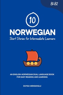 10 Norwegian Short Stories for Intermediate Learners: An English-Norwegian Dual-Language Book for Easy Reading and Learning