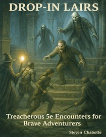 Drop-In Lairs: Treacherous 5e Encounters for Brave Adventurers