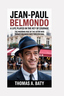 Jean-Paul Belmondo: A Life Played in the Key of Courage: The Inspiring Rise of the Actor Who Turned Boldness Into Timeless Cool