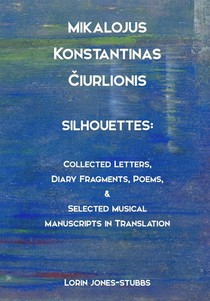 Mikalojus Konstantinas Čiurlionis, Silhouettes: Collected Letters, Diary Fragments, Poems, and Musical Manuscripts in Translation