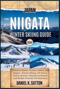 Japan Niigata Winter Skiing Guide 2026: Discover Myoko, Yuzawa, Naeba, and Kagura-Powder Skiing, Lift Passes, Onsen, Rentals, Shinkansen Routes, and B