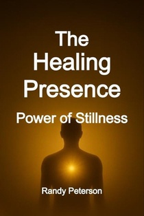 The Healing Presence: How Your Energy Heals and Awakens Others Naturally