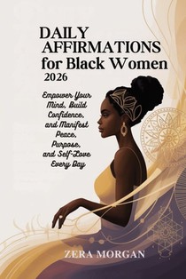 Daily Affirmations for Black Women 2026: Empower Your Mind, Build Confidence, and Manifest Peace, Purpose, and Self-Love Every Day