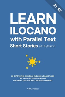 Learn Ilocano with Parallel Text Short Stories for Beginners: 20 Captivating Bilingual English-Ilocano Tales with English Pronunciations for Easy & Fa