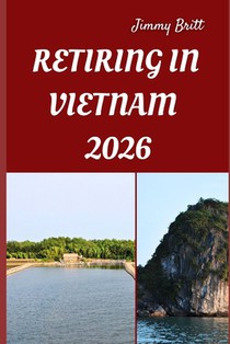 Retiring in Vietnam 2026: Your Practical Guide to Affordable Living, Relaxed Lifestyles, and Smart Retirement Choices Across Vietnam in 2026