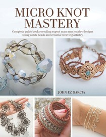 Micro Knot Mastery: Complete guide book revealing expert macrame jewelry designs using cords beads and creative weaving artistry