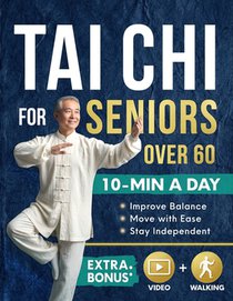 Tai Chi for Seniors Over 60: A 28-Day Program to Regain Confidence and Maintain Independence with Gentle 10-Minute Daily Exercises Designed for Better