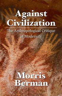 Against Civilization: The Anthropological Critique of Modernity