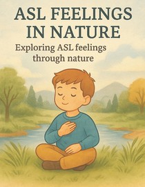 ASL Feelings in Nature: Exploring ASL Feelings Through Nature