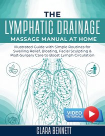 The Lymphatic Drainage Massage Manual at Home: Illustrated Guide with Simple Routines for Swelling Relief, Bloating, Facial Sculpting & Post-Surgery C
