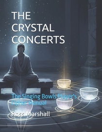 The Crystal Concerts: The Singing Bowls Player's Cipher Manual
