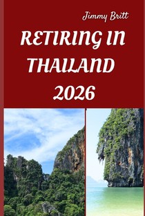 Retiring in Thailand 2026: Your Practical Guide to Affordable Living, Relaxed Lifestyles, and Smart Retirement Choices Across Thailand in 2026