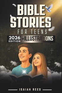 Bible Stories for Teens 2026 Edition: Illustrated Bible Study for Teen Boys and Girls Comprising Reflections and Prayers - Christian Book with Bible S