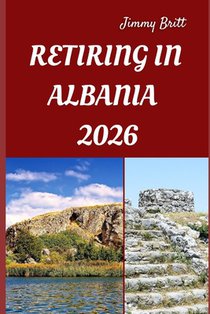 Retiring in Albania 2026: Your Practical Guide to Affordable Living, Coastal Comfort, and Smart Retirement Choices Across Albania in 2026