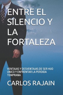Entre El Silencio Y La Fortaleza: Ventajas Y Desventajas de Ser Hijo Unico Y Enfrentar La Perdida Temprana
