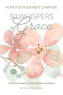 Hope For Your Next Chapter: 30 Whispers of Grace: A Gentle Invitation to Rest, Renew and Reset