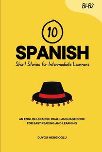 10 Spanish Short Stories for Intermediate Learners: An English-Spanish Dual-Language Book for Easy Reading and Learning