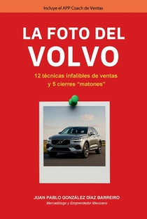 La foto del Volvo: 12 técnicas infalibles de ventas y 5 cierres 