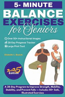 Balance Exercises for Seniors: A 28-Day Program to Improve Strength, Mobility, Stability, and Prevent Falls - Includes 50+ Safe, Illustrated Chair and
