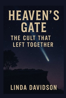 Heaven's Gate: The Cult That Left Together