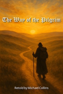 The Way of the Pilgrim: A Story of Unceasing Prayer