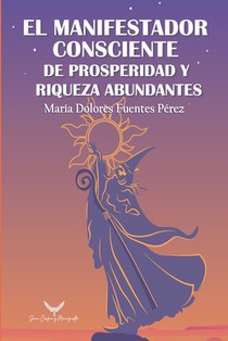 El Manifestador Consciente De Prosperidad y Riqueza Abundantes: 12 Potestades (dones) Manifestar Prosperidad, Riqueza y Abundancia. Guía Cómo Manifest