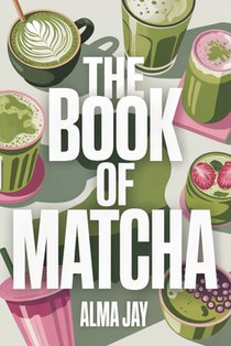 The Book of Matcha: The Green Ritual You'll Wish You Started Sooner