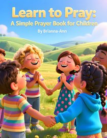 Learn to Pray: A Simple Prayer Book for Children: Prayer book for children, Kids Christian prayer book, Teach children to pray, Simple prayers for kid