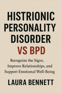Histrionic Personality Disorder vs BPD: Recognize the Signs, Improve Relationships, and Support Emotional Well-Being