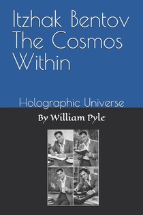 Itzhak Bentov The Cosmos Within: Holographic Universe