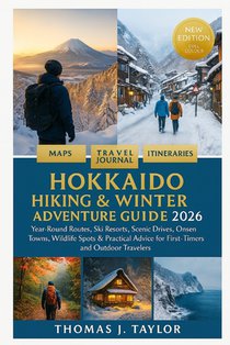 Hokkaido Hiking & Winter Adventure Guide 2026: Year-Round Routes, Ski Resorts, Scenic Drives, Onsen Towns, Wildlife Spots & Practical Advice for First