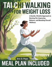 Tai Chi walking for weight loss: A Gentle, Mindful Approach to Burning Fat, Improving Balance, and Boosting Overall Wellness