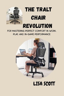 The Tralt Chair Revolution for Mastering Perfect Comfort in Work, Play, and In-Game Performance: A Complete Guide to Posture, Productivity, and Pain-F
