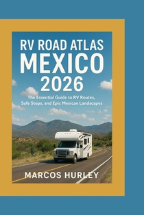 RV Road Atlas Mexico 2026: The Essential Guide to RV Routes, Safe Stops, and Epic Mexican Landscapes