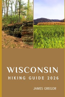 Wisconsin Hiking Guide 2026: Scenic Trails, Hidden Wilderness, and Expert Strategies for Exploring Wisconsin in 2026