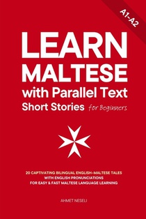 Learn Maltese with Parallel Text Short Stories for Beginners: 20 Captivating Bilingual English-Maltese Tales with English Pronunciations for Easy & Fa